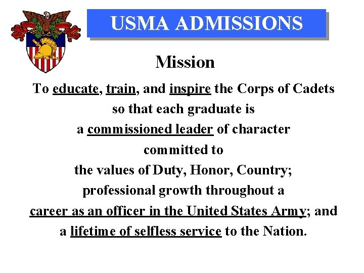 USMA ADMISSIONS Mission To educate, train, and inspire the Corps of Cadets so that