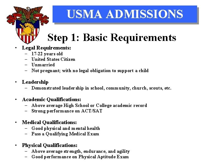 USMA ADMISSIONS Step 1: Basic Requirements • Legal Requirements: – – 17 -22 years