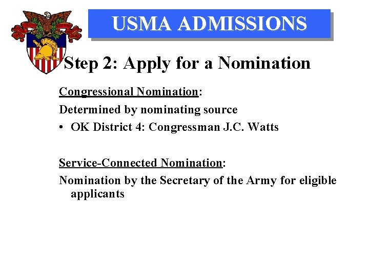 USMA ADMISSIONS Step 2: Apply for a Nomination Congressional Nomination: Determined by nominating source