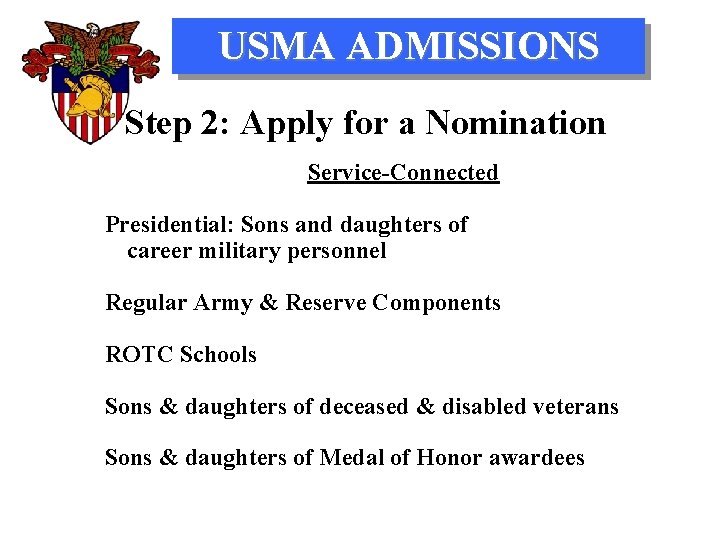 USMA ADMISSIONS Step 2: Apply for a Nomination Service-Connected Presidential: Sons and daughters of