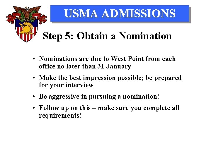 USMA ADMISSIONS Step 5: Obtain a Nomination • Nominations are due to West Point