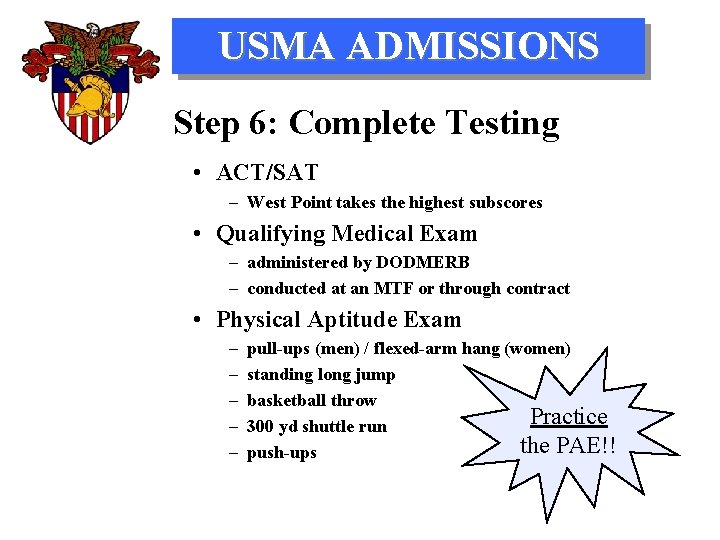 USMA ADMISSIONS Step 6: Complete Testing • ACT/SAT – West Point takes the highest