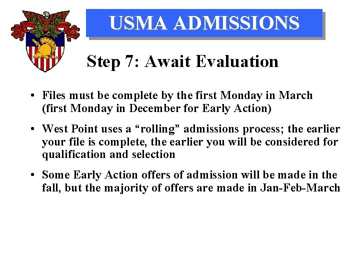 USMA ADMISSIONS Step 7: Await Evaluation • Files must be complete by the first