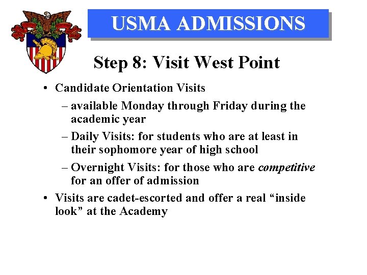 USMA ADMISSIONS Step 8: Visit West Point • Candidate Orientation Visits – available Monday