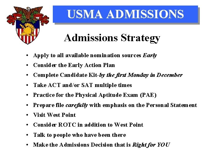 USMA ADMISSIONS Admissions Strategy • Apply to all available nomination sources Early • Consider