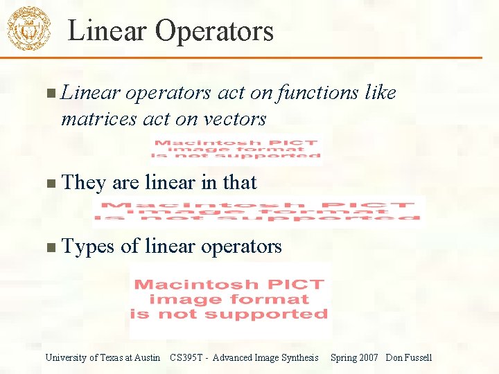 Linear Operators Linear operators act on functions like matrices act on vectors They are
