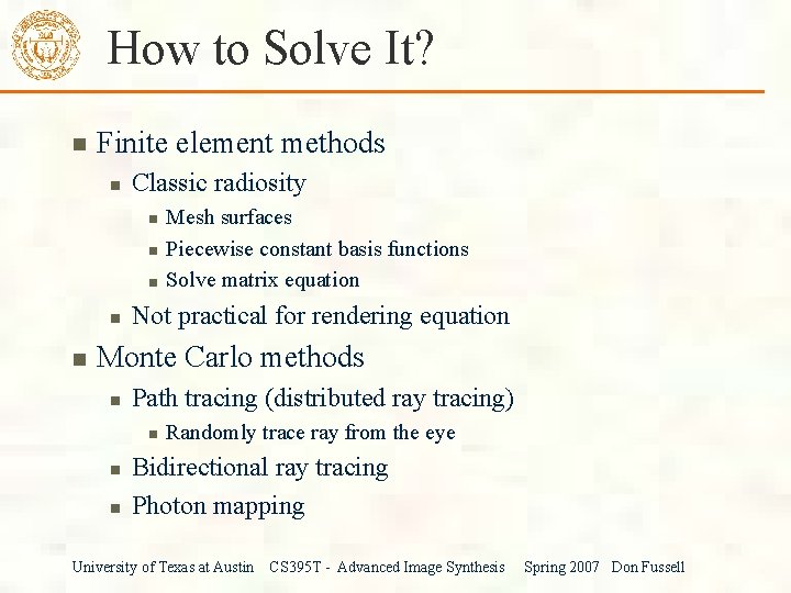 How to Solve It? Finite element methods Classic radiosity Mesh surfaces Piecewise constant basis