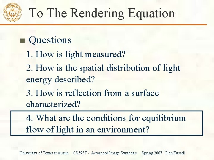 To The Rendering Equation Questions 1. How is light measured? 2. How is the