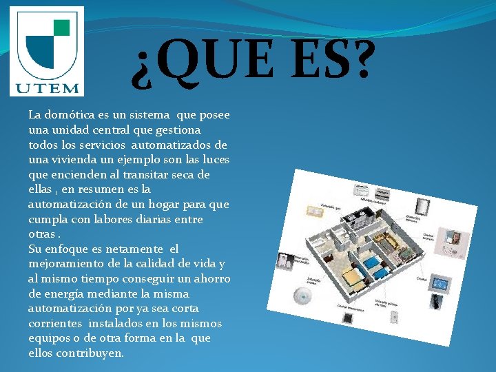 ¿QUE ES? La domótica es un sistema que posee una unidad central que gestiona