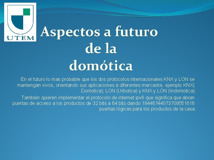 Aspectos a futuro de la domótica En el futuro lo mas probable que los