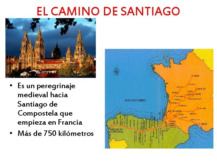 EL CAMINO DE SANTIAGO • Es un peregrinaje medieval hacia Santiago de Compostela que