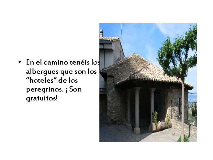  • En el camino tenéis los albergues que son los “hoteles” de los