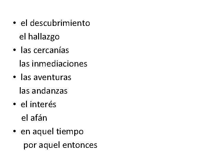  • el descubrimiento el hallazgo • las cercanías las inmediaciones • las aventuras