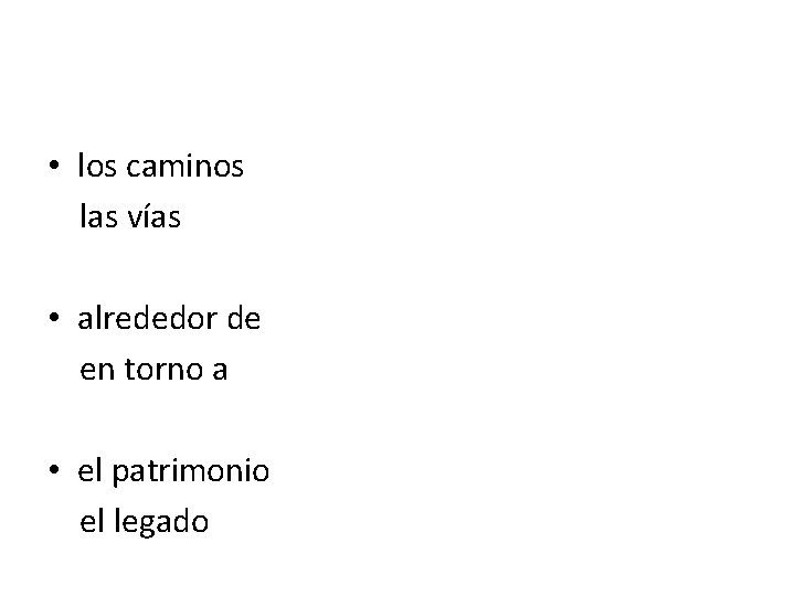  • los caminos las vías • alrededor de en torno a • el