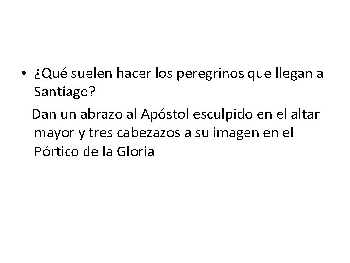  • ¿Qué suelen hacer los peregrinos que llegan a Santiago? Dan un abrazo