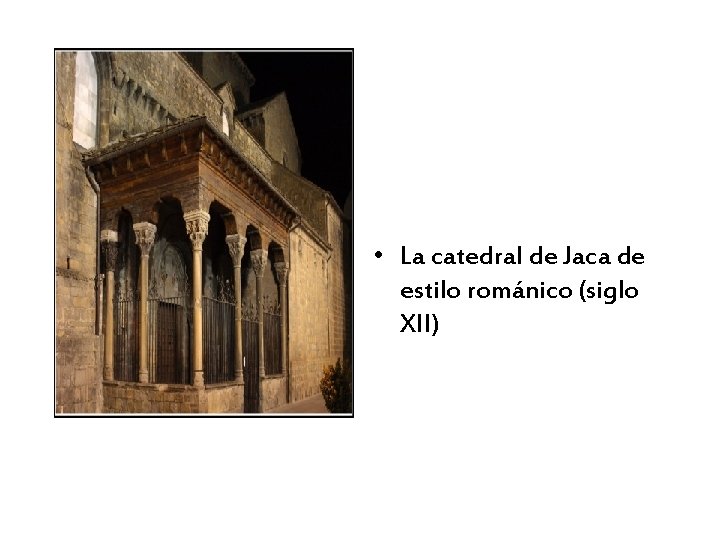  • La catedral de Jaca de estilo románico (siglo XII) 