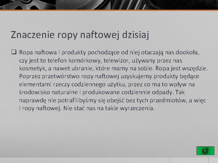 Znaczenie ropy naftowej dzisiaj q Ropa naftowa i produkty pochodzące od niej otaczają nas