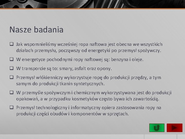 Nasze badania q Jak wspomnieliśmy wcześniej ropa naftowa jest obecna we wszystkich działach przemysłu,