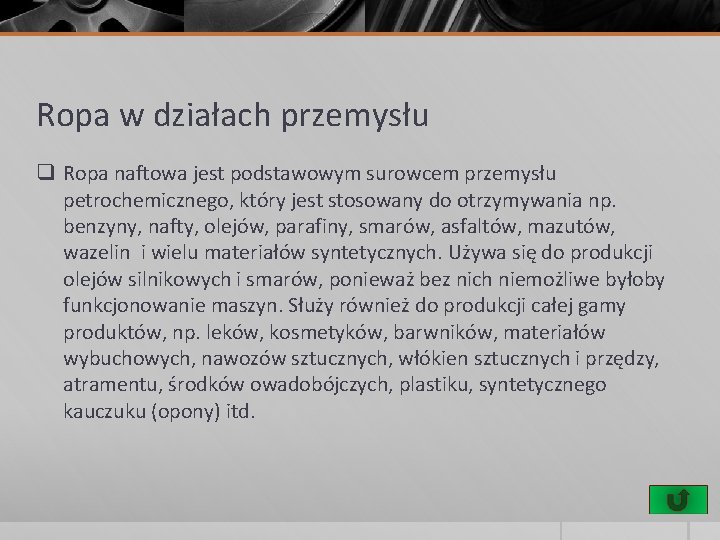 Ropa w działach przemysłu q Ropa naftowa jest podstawowym surowcem przemysłu petrochemicznego, który jest