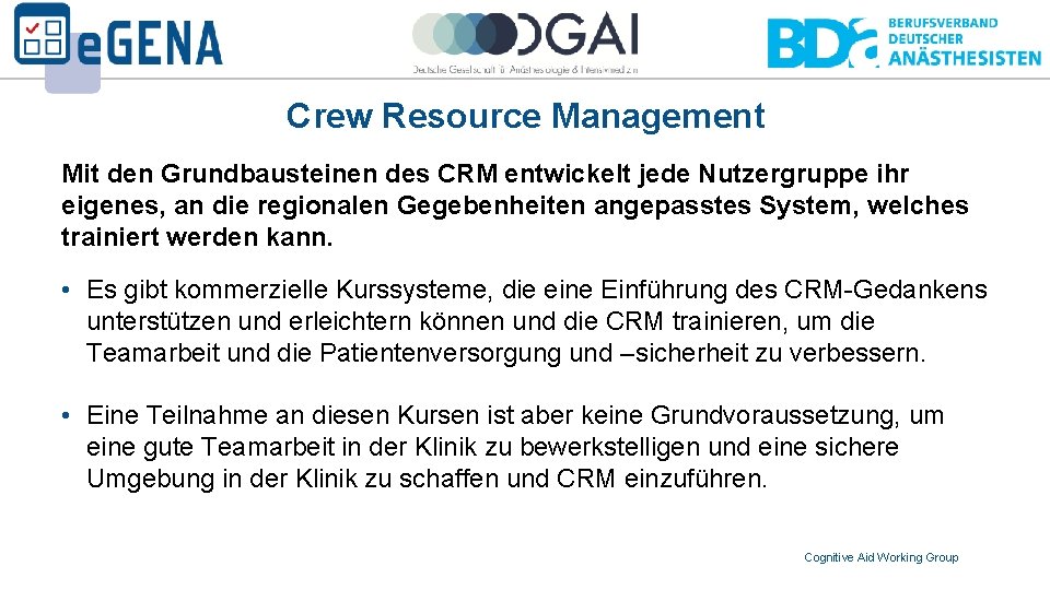 Crew Resource Management Mit den Grundbausteinen des CRM entwickelt jede Nutzergruppe ihr eigenes, an