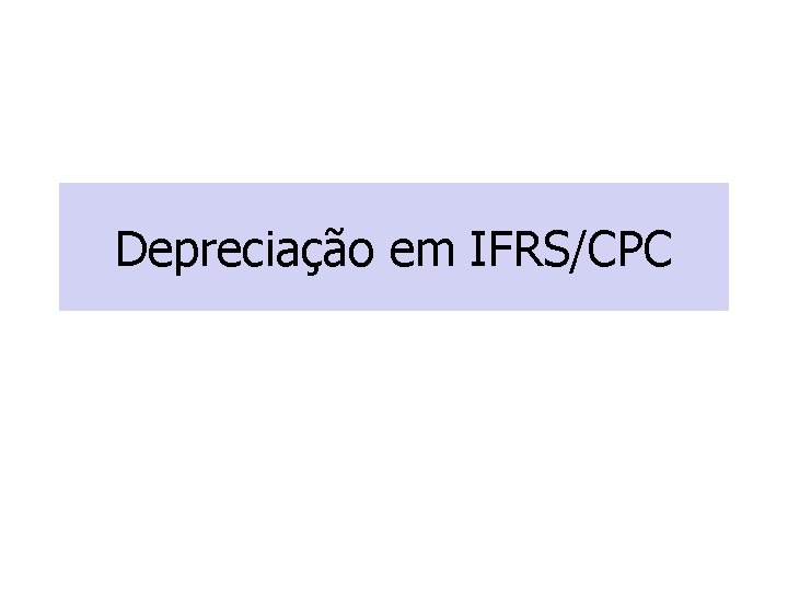 Depreciação em IFRS/CPC 