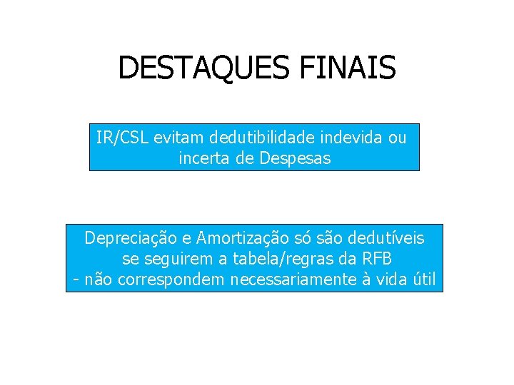 DESTAQUES FINAIS IR/CSL evitam dedutibilidade indevida ou incerta de Despesas Depreciação e Amortização só