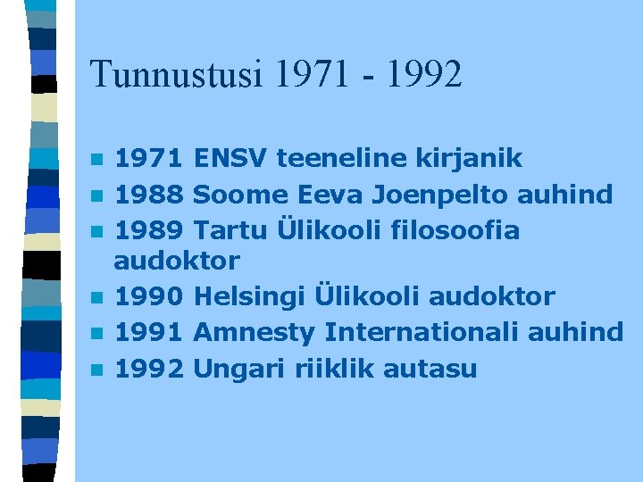 Tunnustusi 1971 - 1992 n n n 1971 ENSV teeneline kirjanik 1988 Soome Eeva Tunnustusi 1971 - 1992 n n n 1971 ENSV teeneline kirjanik 1988 Soome Eeva