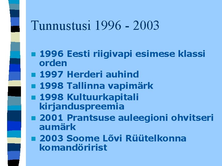 Tunnustusi 1996 - 2003 n n n 1996 Eesti riigivapi esimese klassi orden 1997 Tunnustusi 1996 - 2003 n n n 1996 Eesti riigivapi esimese klassi orden 1997