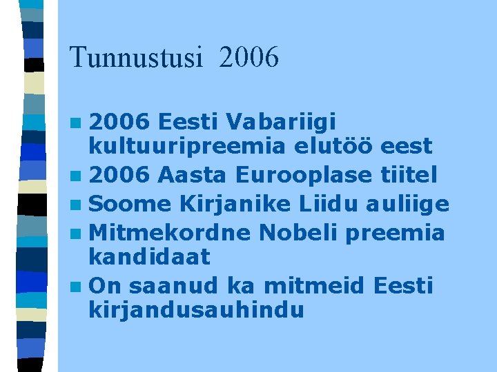 Tunnustusi 2006 n 2006 Eesti Vabariigi kultuuripreemia elutöö eest n 2006 Aasta Eurooplase tiitel Tunnustusi 2006 n 2006 Eesti Vabariigi kultuuripreemia elutöö eest n 2006 Aasta Eurooplase tiitel