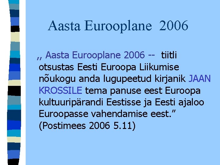 Aasta Eurooplane 2006 , , Aasta Eurooplane 2006 -- tiitli otsustas Eesti Euroopa Liikumise Aasta Eurooplane 2006 , , Aasta Eurooplane 2006 -- tiitli otsustas Eesti Euroopa Liikumise