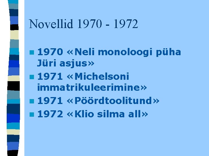 Novellid 1970 - 1972 n 1970 «Neli monoloogi püha Jüri asjus» n 1971 «Michelsoni Novellid 1970 - 1972 n 1970 «Neli monoloogi püha Jüri asjus» n 1971 «Michelsoni