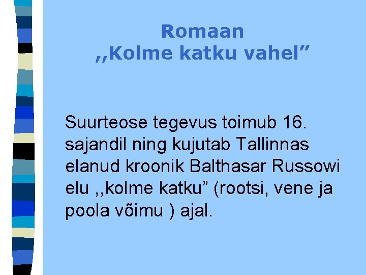 Romaan , , Kolme katku vahel” Suurteose tegevus toimub 16. sajandil ning kujutab Tallinnas Romaan , , Kolme katku vahel” Suurteose tegevus toimub 16. sajandil ning kujutab Tallinnas