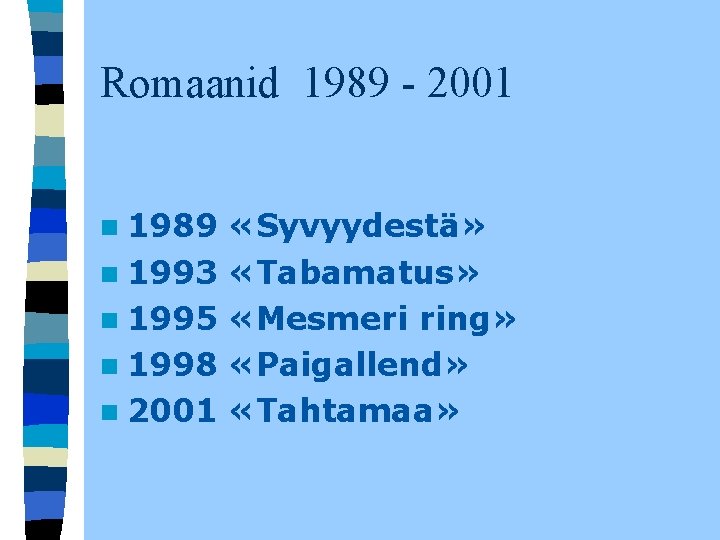 Romaanid 1989 - 2001 n 1989 n 1993 n 1995 n 1998 n 2001 Romaanid 1989 - 2001 n 1989 n 1993 n 1995 n 1998 n 2001