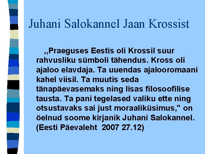 Juhani Salokannel Jaan Krossist , , Praeguses Eestis oli Krossil suur rahvusliku sümboli tähendus. Juhani Salokannel Jaan Krossist , , Praeguses Eestis oli Krossil suur rahvusliku sümboli tähendus.