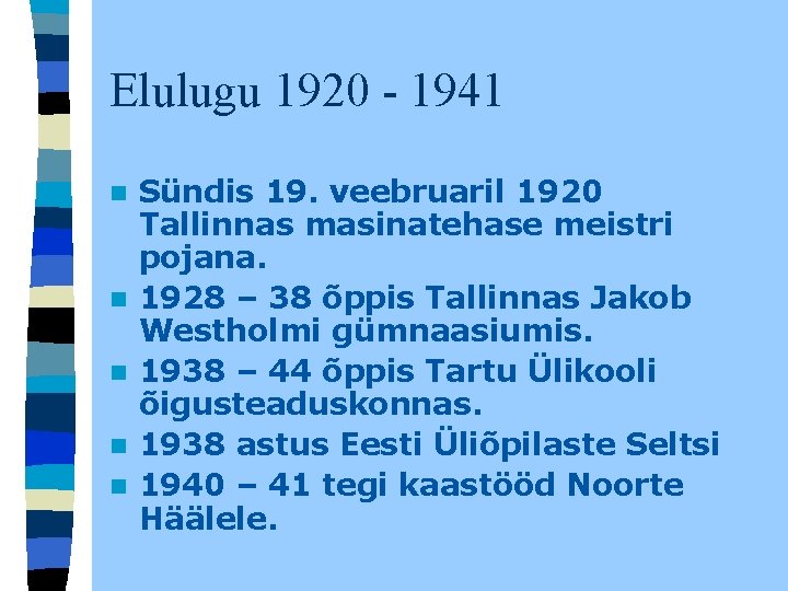 Elulugu 1920 - 1941 n n n Sündis 19. veebruaril 1920 Tallinnas masinatehase meistri Elulugu 1920 - 1941 n n n Sündis 19. veebruaril 1920 Tallinnas masinatehase meistri