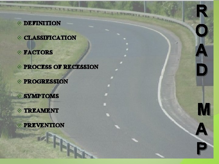 v DEFINITION v CLASSIFICATION v FACTORS v PROCESS OF RECESSION v PROGRESSION R O