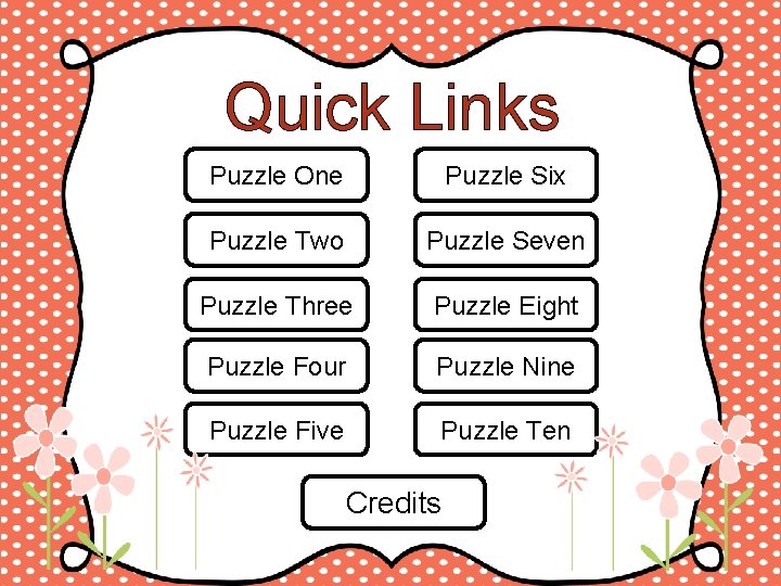 Quick Links Puzzle One Puzzle Six Puzzle Two Puzzle Seven Puzzle Three Puzzle Eight