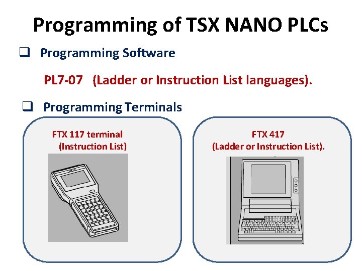 Programming of TSX NANO PLCs q Programming Software PL 7 -07 (Ladder or Instruction