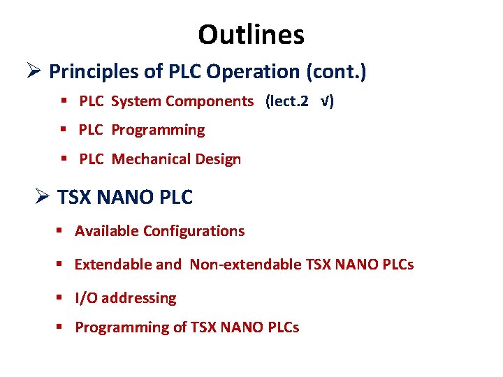 Outlines Ø Principles of PLC Operation (cont. ) § PLC System Components (lect. 2