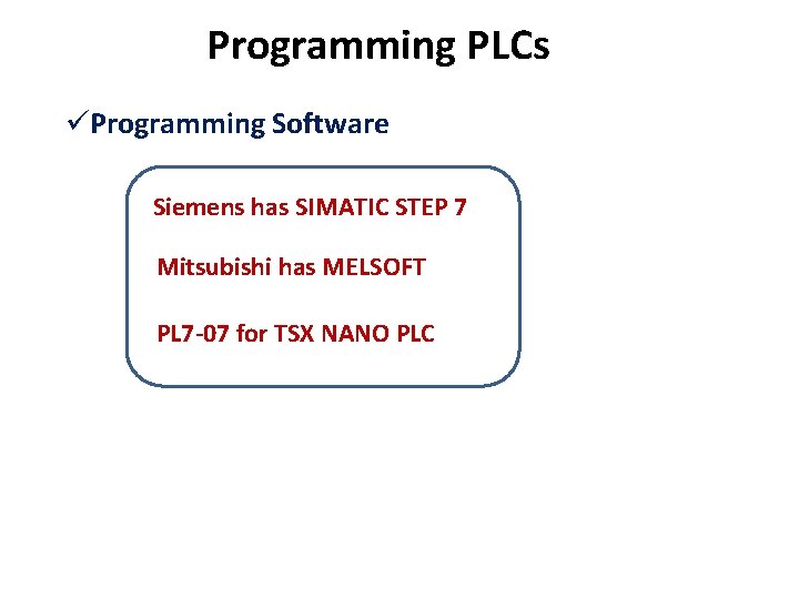 Programming PLCs üProgramming Software Siemens has SIMATIC STEP 7 Mitsubishi has MELSOFT PL 7