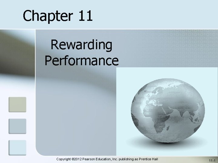 Chapter 11 Rewarding Performance Copyright © 2012 Pearson Education, Inc. publishing as Prentice Hall