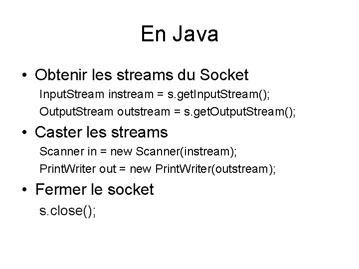 En Java • Obtenir les streams du Socket Input. Stream instream = s. get.