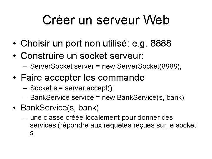 Créer un serveur Web • Choisir un port non utilisé: e. g. 8888 •