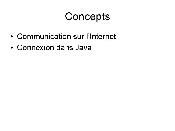 Concepts • Communication sur l’Internet • Connexion dans Java 