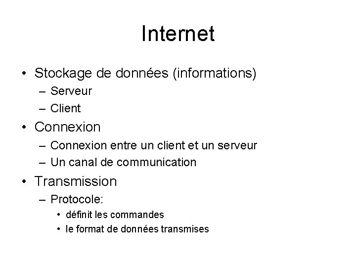 Internet • Stockage de données (informations) – Serveur – Client • Connexion – Connexion