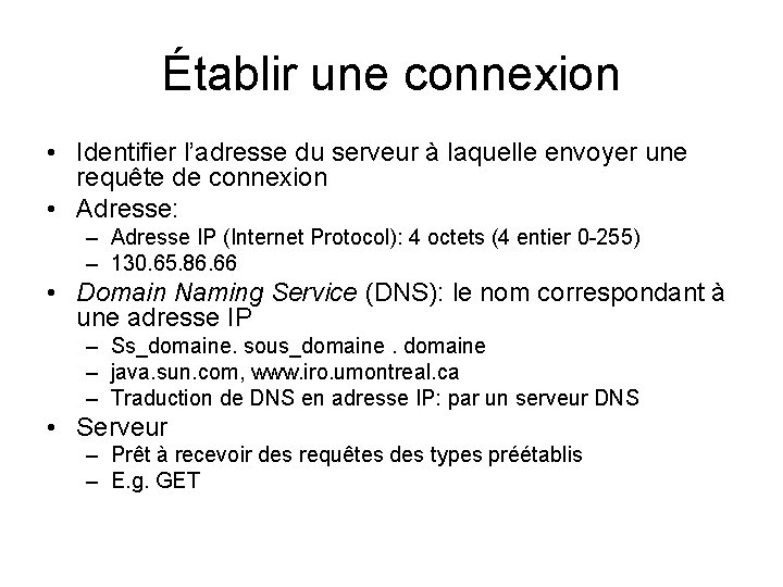 Établir une connexion • Identifier l’adresse du serveur à laquelle envoyer une requête de
