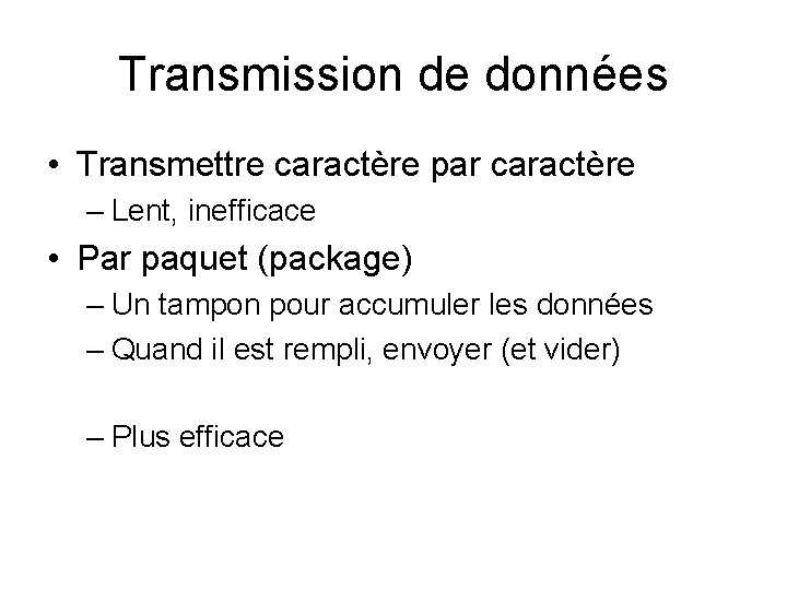 Transmission de données • Transmettre caractère par caractère – Lent, inefficace • Par paquet