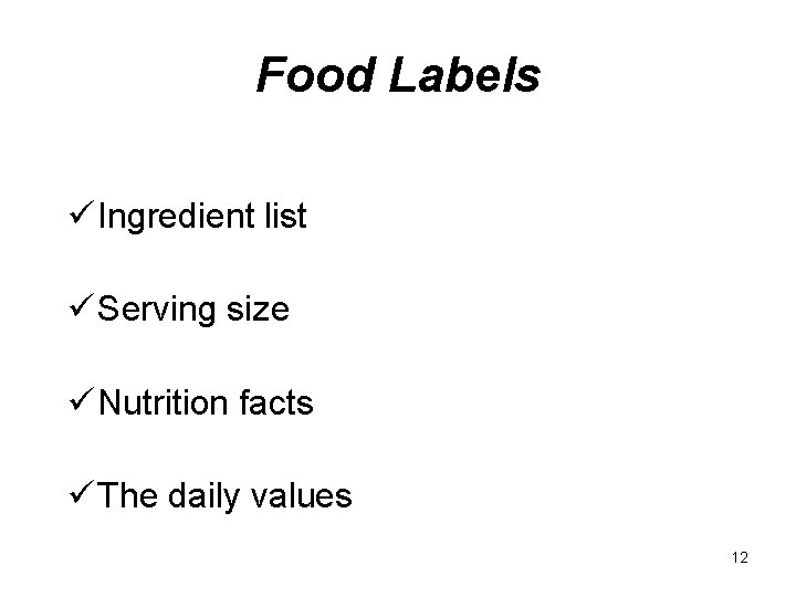 Food Labels ü Ingredient list ü Serving size ü Nutrition facts ü The daily Food Labels ü Ingredient list ü Serving size ü Nutrition facts ü The daily