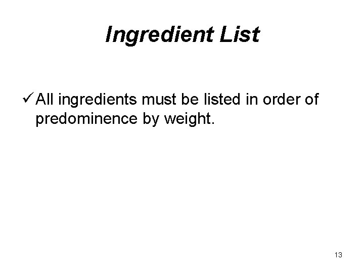 Ingredient List ü All ingredients must be listed in order of predominence by weight.