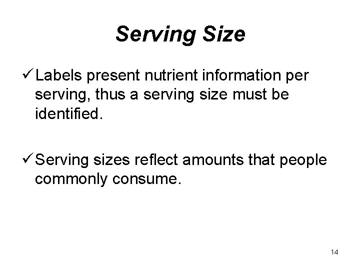 Serving Size ü Labels present nutrient information per serving, thus a serving size must